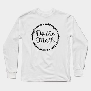 Do the Math: Add Hope, Subtract Fear, End Division, Multiply Love Long Sleeve T-Shirt